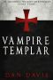 [The Immortal Knight Chronicles 3.50] • Vampire Templar (The Immortal Knight Chronicles Short Stories)